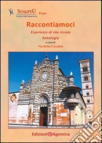 Raccontiamoci. Esperienze di vita vissuta libro di Corsalini N. (cur.)