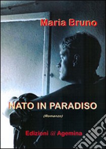 Nato in paradiso libro di Bruno Maria; Pina (cur.)