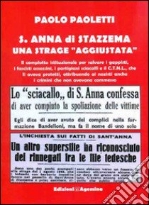 Sant'Anna di Stazzema. Una strage aggiustata libro di Paoletti Paolo