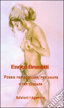 Poesie per sognare, per amare e per cuccare libro di Brunetti Enrico