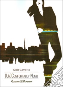 (Un)comfortably numb libro di Gamerra Gioia