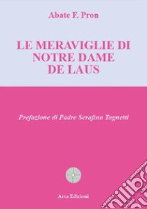 Le meraviglie di Notre Dame de Laus libro di Pron F. (abate); Minchella M. (cur.)