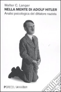 Nella mente di Hitler. Analisi psicologica del dittatore nazista libro di Langer Walter C.