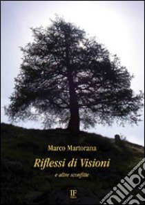 Riflessi di visioni e altre sconfitte libro di Martorana Marco