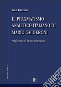 Il pragmatismo analitico italiano di Mario Calderoni libro di Pozzoni Ivan