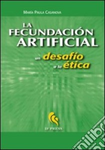 La fecundación artificial. Un desafío a la ética libro di Casanova M. Paula