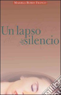 Un lapso de silencio libro di Rubio Franco Mariela