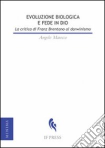 Evoluzione biologica e fede in Dio. La critica di Franz Brentano al darwinismo libro di Marocco Angelo