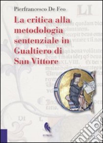 La critica alla metodologia sentenziale in Gualtiero di San Vittore libro di De Feo Pierfrancesco