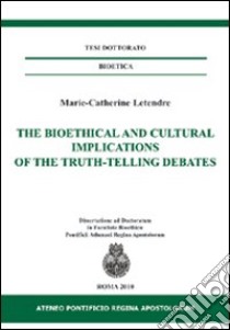 The bioethical and cultural implications of the truth-telling debates. Ediz. italiana e inglese libro di Letendre Marie-Catherine