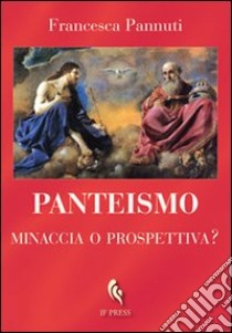 Panteismo. Minaccia o prospettiva? libro di Pannuti Francesca