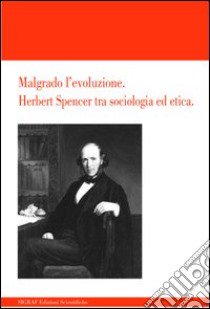 Malgrado l'evoluzione. Herbert Spencer tra sociologia ed etica libro di Ricciuti Stefano