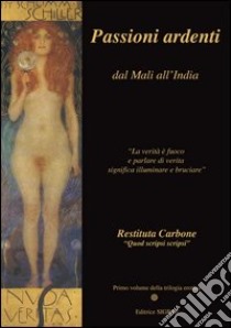 Passioni ardenti dal Mali all'India libro di Carbone Restituta