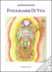 Fotogrammi di vita libro di De Sanctis Fausto