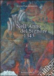 Nell'anno del Signore 1343 libro di Taraborrelli Lucio