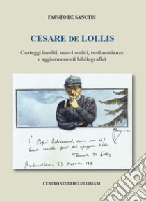 Cesare De Lollis. Carteggi inediti, nuovi scritti, testimonianze e aggiornamenti bibliografici libro di De Sanctis Fausto