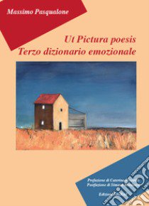 Ut pictura poesis. Terzo dizionario emozionale. Ediz. illustrata libro di Pasqualone Massimo