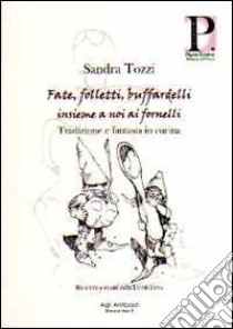 Fate, folletti, buffardelli insieme a noi ai fornelli. Tradizione e fantasia in cucina libro di Tozzi Sandra