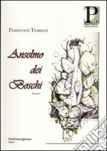 Anselmo dei boschi libro di Tenucci Francesco