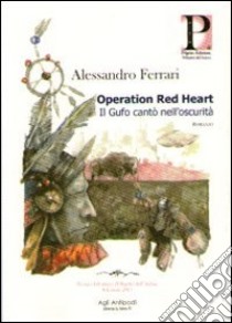 Operation red heart. Il gufo cantò nell'oscurità libro di Ferrari Alessandro