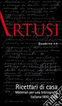 Ricettari di casa. Materiale per una bibliografia italiana 1800-2009 libro di Pensato Rino; Tolo Antonio