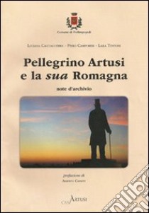 Pellegrino Artusi e la sua Romagna. Note d'archivio libro di Camporesi Piero; Cacciaguerra Luciana; Tentoni Laila