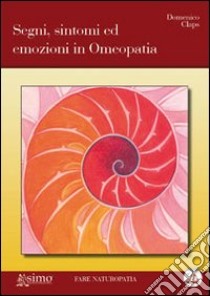 Segni, sintomi ed emozioni in omeopatia libro di Claps Domenico