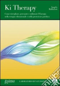 Ki therapy. Come risvegliare, percepire e utilizzare l'energia nella terapia vibrazionale, nella protezione psichica e nella co-creazione di gruppo. Con CD Audio libro di Balladori Angelo