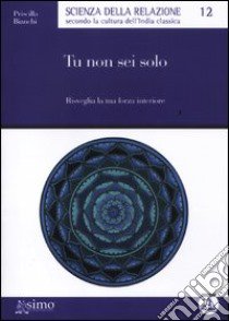 Tu non sei solo. Risveglia la tua forza interiore libro di Bianchi Priscilla