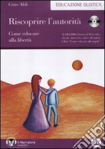 Riscoprire l'autorità. Come educare alla libertà. Audiolibro. CD Audio formato MP3. Con libro  di Aldi Gino