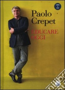 Educare oggi. Con DVD libro di Crepet Paolo