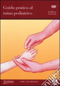 Guida pratica al tuina pediatrico. Con DVD libro di Giussani Giuliana