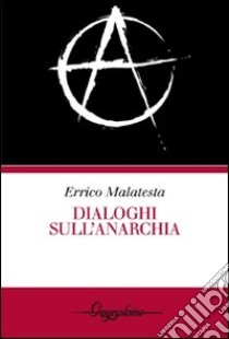 Dialoghi sull'anarchia libro di Malatesta Errico; Micucci O. (cur.)