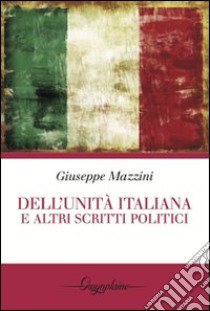 Dell'unità italiana e altri scritti politici libro di Mazzini Giuseppe; Micucci O. (cur.)