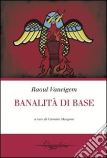 Banalità di base libro di Vaneigem Raoul; Mangone C. (cur.)