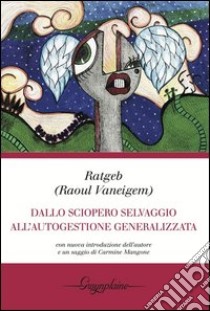 Dallo sciopero selvaggio all'autogestione generalizzata libro di Ratgeb; Vaneigem Raoul; Mangone C. (cur.)