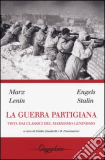 La guerra partigiana vista dai classici del marxismo-leninismo libro di Quadrelli E. (cur.); Ponomariov B. (cur.)