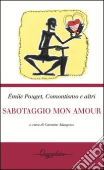 Sabotaggio mon amour libro di Pouget Émile; Mangone Carmine