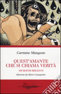 Quest'amante che si chiama verità. Microinsurrezioni libro di Mangone Carmine