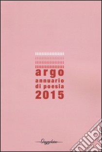 Argo. Annuario di poesia 2015 libro