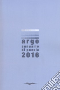 Argo. Annuario di poesia 2016 libro