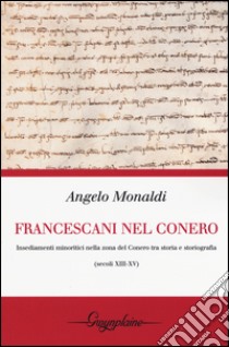 I francescani nel Conero. Insediamenti minoritici nella zona del Conero tra storia e storiografia (secoli XIII-XV)  libro di Monaldi Angelo