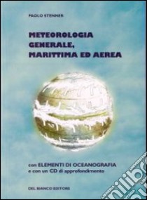 Meteorologia generale, marittima ed aerea. Con CD-ROM libro di Stenner Paolo