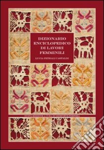 Dizionario enciclopedico di lavori femminili libro di Petrali Castaldi Lucia; Porpora Geneviève