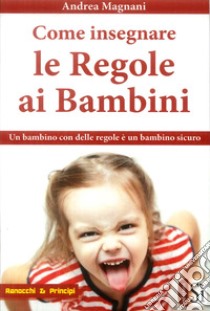 Come insegnare le regole ai bambini libro di Magnani Andrea