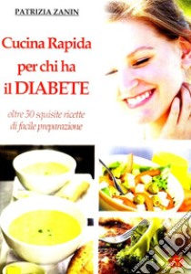 Cucina rapida per chi ha il diabete libro di Zanin Patrizia