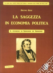 La saggezza in economia politica. Il pensiero di Simonde De Sismondi libro di Bosi Bruno