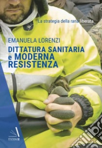 Dittatura sanitaria e moderna Resistenza. La strategia della Rana Liberata libro di Lorenzi Emanuela