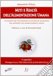 Miti e realtà dell'alimentazione umana. Le ragioni del vegetarismo in un'analisi scientifica del rapporto tra alimentazione e salute libro di D'Elia Armando; Guidi A. (cur.)