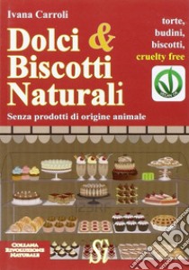 Dolci & biscotti naturali libro di Carroli Ivana